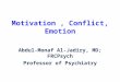 Motivation, Conflict, Emotion Abdul-Monaf Al-Jadiry, MD; FRCPsych Professor of Psychiatry