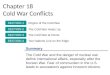 Chapter 18 Cold War Conflicts Summary The Cold War and the danger of nuclear war define international affairs, especially after the Korean War. Fear of