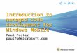 Introduction to managed code development for Windows Mobile Paul Foster paulfo@microsoft.com