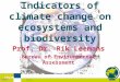 MNV/RL 1 Indicators of climate change on ecosystems and biodiversity Prof. Dr. Rik Leemans Bureau of Environmental Assessment