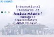 Isabelle Mihoubi Deputy Representative UNHCR RR Kyiv International Standards of Registration of Refugees
