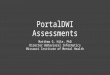 PortalDWI Assessments Matthew G. Hile, PhD Director Behavioral Informatics Missouri Institute of Mental Health