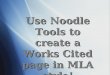 Use Noodle Tools to create a Works Cited page in MLA style!