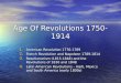 Age Of Revolutions 1750-1914 1. American Revolution 1776-1789 2. French Revolution and Napoleon 1789-1814 3. Reactionarism (1815-1848) and the Revolutions