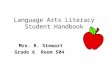 Language Arts Literacy Student Handbook Mrs. R. Stewart Grade 6 Room 504