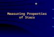 Measuring Properties of Stars Important Slides marked with a