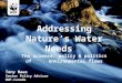 Addressing Nature’s Water Needs The science, policy & politics of environmental flows Tony Maas Senior Policy Advisor WWF-Canada