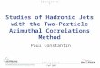 U N C L A S S I F I E D 7 Feb 2005 Studies of Hadronic Jets with the Two-Particle Azimuthal Correlations Method Paul Constantin