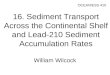 16. Sediment Transport Across the Continental Shelf and Lead-210 Sediment Accumulation Rates William Wilcock OCEAN/ESS 410