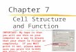 Chapter 7 Cell Structure and Function (Aligned with 7.1 Intro Sheet and 7.2 Cell Structure Chart) IMPORTANT: My hope is that you will use this on your