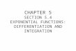CHAPTER 5 SECTION 5.4 EXPONENTIAL FUNCTIONS: DIFFERENTIATION AND INTEGRATION