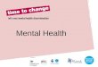 Mental Health. We all have physical health and mental health. Our physical and our mental healthy will vary. 1 in 10 young people will experience a mental