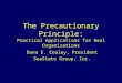 The Precautionary Principle: Practical Applications for Real Organizations Dana E. Cooley, President SeaState Group, Inc