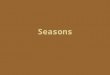 Seasons. Reasons for the Seasons: Tilt of Earth ’ s axis Axial parallelism Sphericity