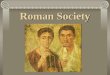 Roman Society. Roman Society? Greatly impacted by the Greeks Greek merchants, scholars and artists spread their culture on visits to Rome After conquering