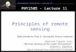 1 Atmospheric Radiation – Lecture 11 PHY2505 - Lecture 11 Principles of remote sensing With thanks to Prof. K. Strong for lecture material Selected figures
