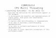 COMP25212 CPU Multi Threading Learning Outcomes: to be able to: –Describe the motivation for multithread support in CPU hardware –To distinguish the benefits