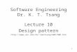 11 Software Engineering Dr. K. T. Tsang Lecture 10 Design pattern kentsang/SWE/SWE.htm