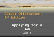 Career Orientation— 2 nd Edition Applying for a Job Unit 4