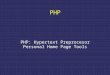 PHP PHP: Hypertext Preprocesor Personal Home Page Tools