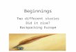 Beginnings Two different stories Did it rise? Backpacking Europe