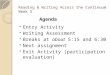 Reading & Writing Across the Continuum Week 5 Agenda  Entry Activity  Writing Assessment  Breaks at about 5:15 and 6:30  Next assignment  Exit Activity