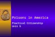 Prisons in America Practical Citizenship Unit 5. Security Levels  Three major levels of prison security: –Maximum –Medium –Minimum