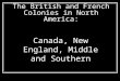 The British and French Colonies in North America: Canada, New England, Middle and Southern