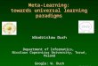Meta-Learning: towards universal learning paradigms Włodzisław Duch Department of Informatics, Nicolaus Copernicus University, Toruń, Poland Google: W