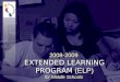 2008-2009 EXTENDED LEARNING PROGRAM (ELP) for Middle Schools 2008-2009 EXTENDED LEARNING PROGRAM (ELP) for Middle Schools 1