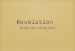Revelation “Surely I am Coming Soon”. Definition Apocalyptic Literature: A genre of revelatory literature with a narrative framework in which a revelation