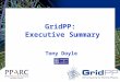 GridPP: Executive Summary Tony Doyle. Tony Doyle - University of Glasgow Oversight Committee 8 February 2007 Outline Exec 2 Summary Grid status High level