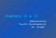 Chapters 11 & 12 Adolescence Psyc311 Developmental Dr. Wright