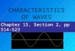 CHARACTERISTICS OF WAVES Chapter 15, Section 2, pp 514-523