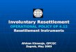 Involuntary Resettlement OPERATIONAL POLICY 0P 4.12 Resettlement Instruments Afshan Khawaja, OPCQC Zagreb, May 2009