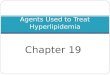 Chapter 19 Agents Used to Treat Hyperlipidemia. Hyperlipidemia 2 Atherosclerosis – accumulation of fatty substances on the inner wall of large and medium
