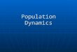 Population Dynamics. Characteristics of Populations Population ecology is the study of populations in relation to the environment, including environmental