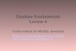Database Fundamentals Lecture 4 Useful website for MySQL download  language.com/workshops/Default.asp ?workshop=21