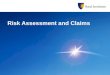 Risk Assessment and Claims. Risk Assessment -Selection of appropriate Insurance Policy -Selection of additional Covers -Type of Indemnity -Declaration