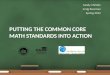 PUTTING THE COMMON CORE MATH STANDARDS INTO ACTION Sandy Christie Craig Bowman Spring 2012