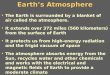 Earth’s Atmosphere The Earth is surrounded by a blanket of air called the atmosphere. It extends over 372 miles (560 kilometers) from the surface of Earth