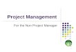 Project Management For the Non Project Manager 1