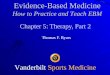 Vanderbilt Sports Medicine Chapter 5: Therapy, Part 2 Thomas F. Byars Evidence-Based Medicine How to Practice and Teach EBM