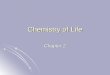 Chemistry of Life Chapter 2. I. Matter and Substances A. What makes up matter? A. Atoms- smallest unit of matter that cannot be broken down by chemical