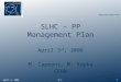 Http://cern.ch/SLHC-PP SLHC – PP Management Plan April 3 rd, 2008 M. Capeans, M. Ropka CERN April 3, 20081M.C