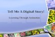Tell Me A Digital Story! Learning Through Animation