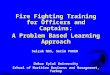 Fire Fighting Training for Officers and Captains: A Problem Based Learning Approach Selçuk NAS, Serim PAKER Dokuz Eylul University School of Maritime Business