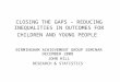 CLOSING THE GAPS – REDUCING INEQUALITIES IN OUTCOMES FOR CHILDREN AND YOUNG PEOPLE BIRMINGHAM ACHIEVEMENT GROUP SEMINAR DECEMBER 2008 JOHN HILL RESEARCH