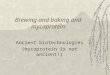 Brewing and baking and mycoprotein Ancient biotechnologies (mycoprotein is not ancient!)
