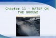 Chapter 11 – WATER ON THE GROUND. The Hydrologic Cycle Hydrologic cycle –How water moves through 4 spheres Evaporation –Change from liquid to vapor Transpiration